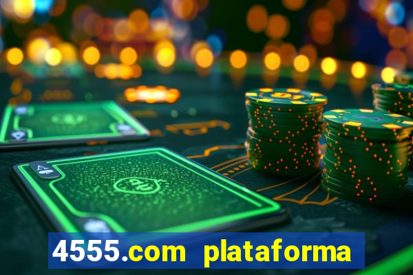 4555.com plataforma de jogos